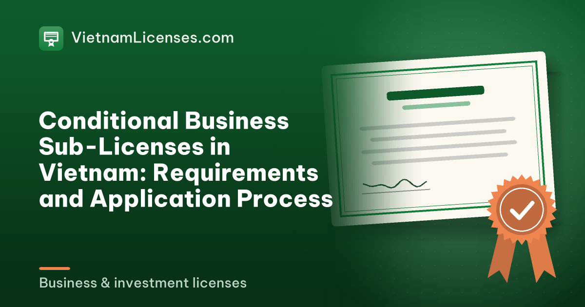 Conditional Business Sub-Licenses in Vietnam: Requirements and Application Process