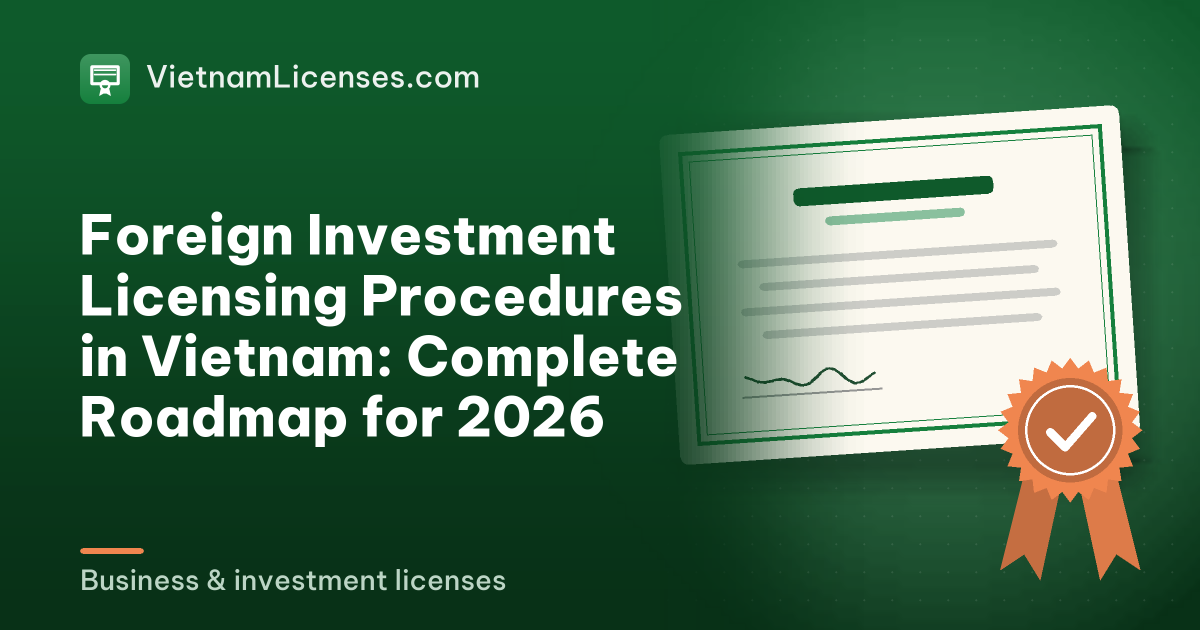 Foreign Investment Licensing Procedures in Vietnam: Complete Roadmap for 2026