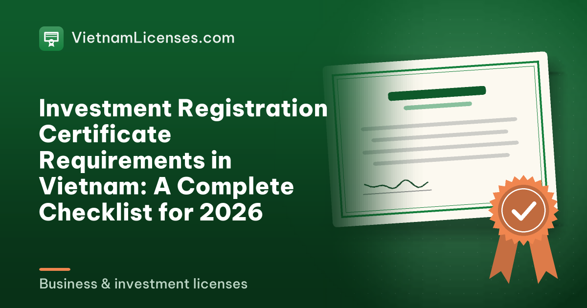 Investment Registration Certificate Requirements in Vietnam: A Complete Checklist for 2026